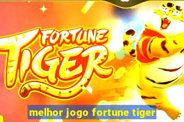 melhor jogo fortune tiger